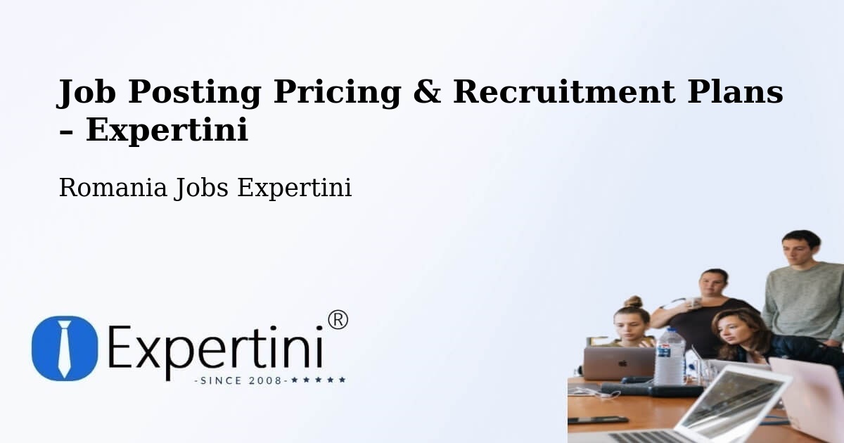 Job Posting Pricing & Recruitment Plans – Comuna Cãmin - Comuna Cãmin, Romania Jobs Expertini