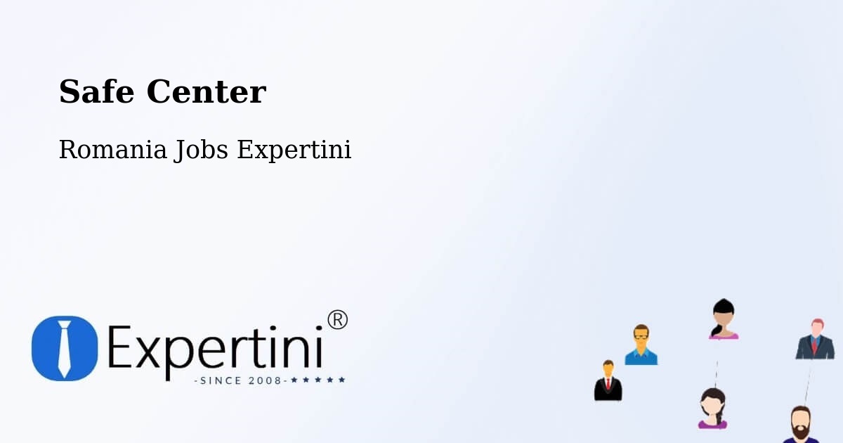 Safety Center – Comuna Cãmin - Romania Jobs Expertini